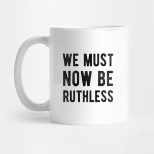 We Must Now Be Ruthless Feminism rgb notorius Mug